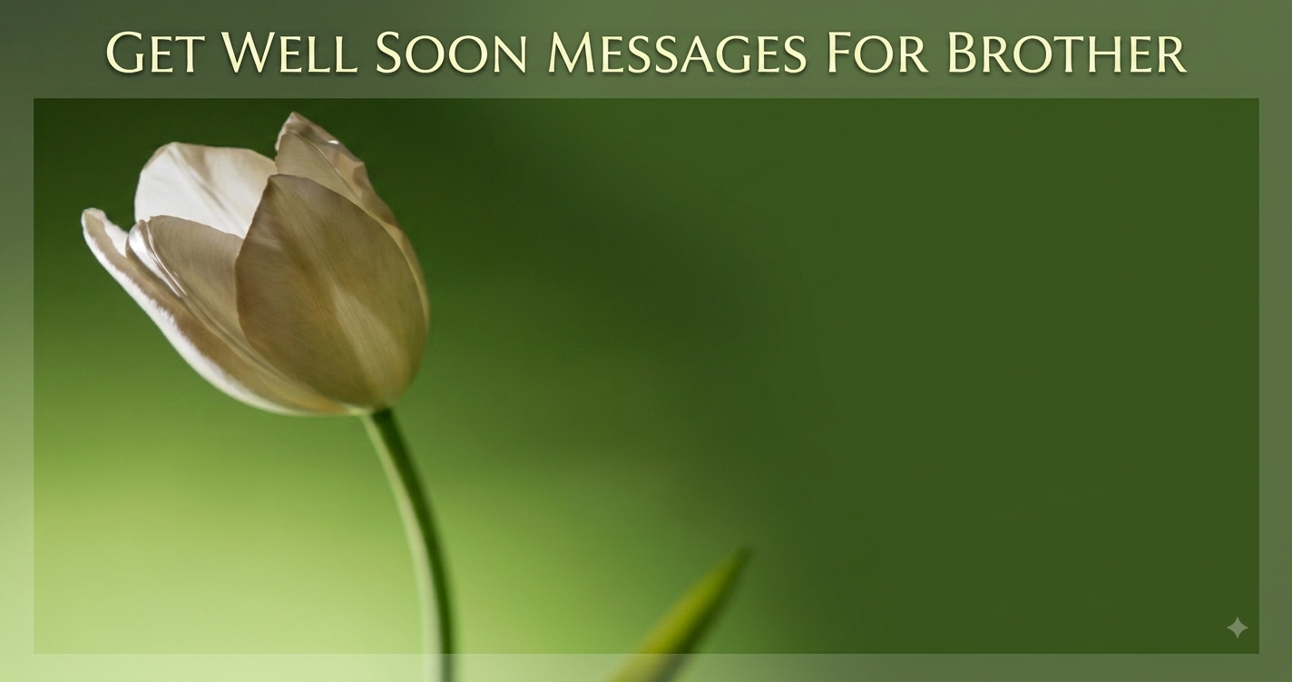 Get well soon messages for brother – heartfelt wishes and quotes