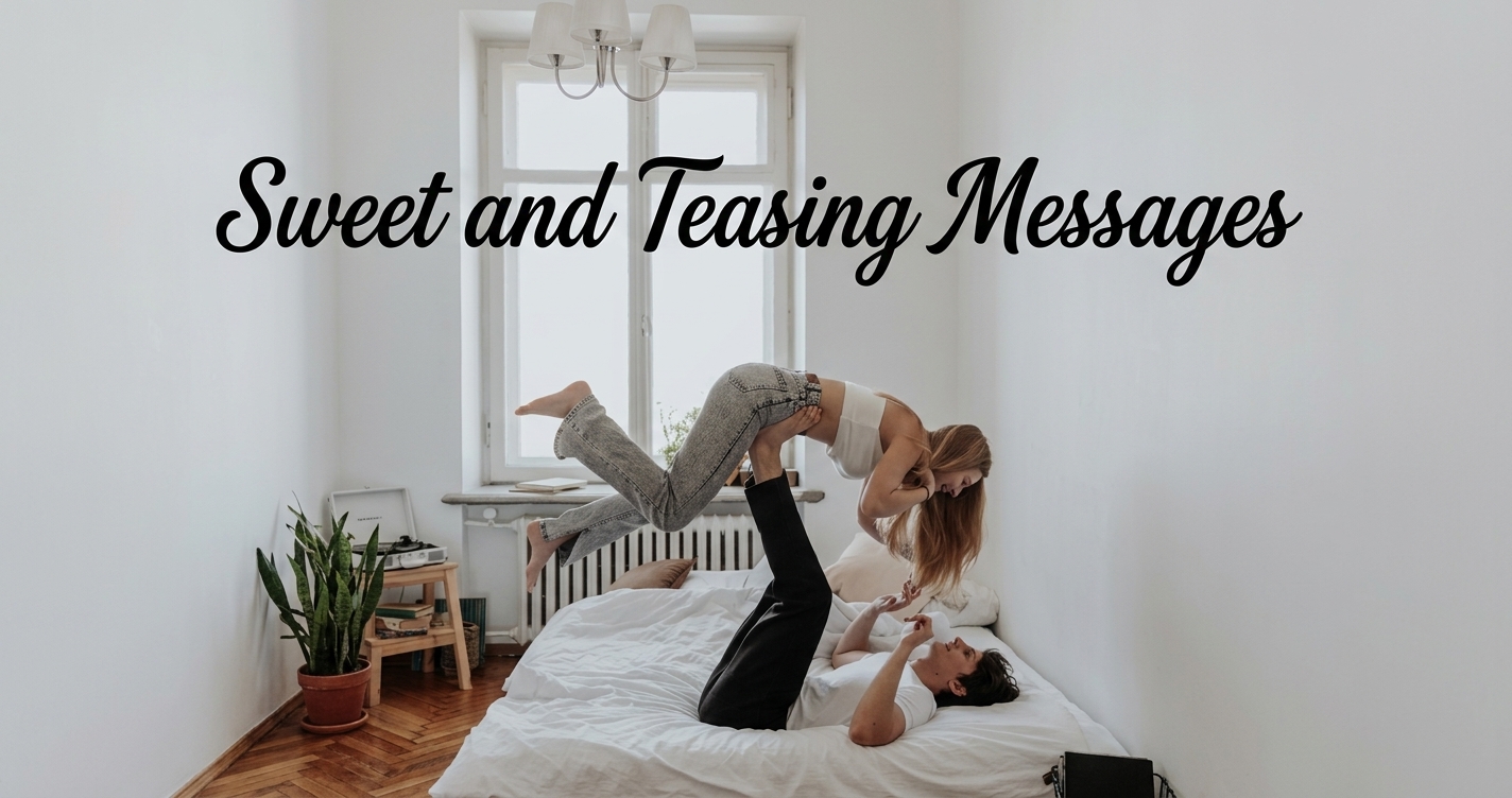 Sweet and Teasing Messages for Him